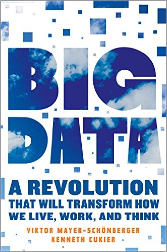 Big Data: A Revolution That Will Transform How We Live, Work, and Think by Victor Mayer-Schönberger and Kenneth Cukier