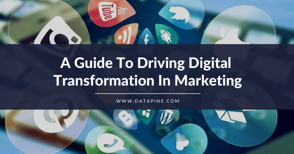 A guide to driving digital transformation in marketing blog post by datapine