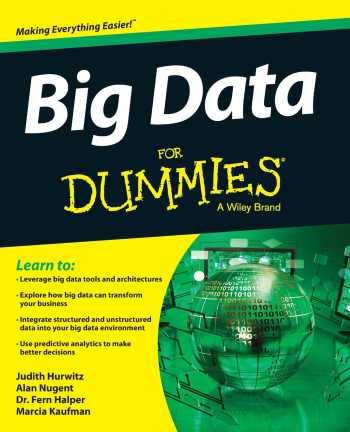 Big Data For Dummies by Judith Hurwitz. Alan Nugent, Dr. Fern Halper, Marcia Kaufman a guide for data beginners