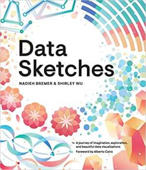 Best data visualization books: Data Sketches: A Journey Of Imagination, Exploration, And Beautiful Data Visualizations by Nadieh Bremer and Shirley Wu