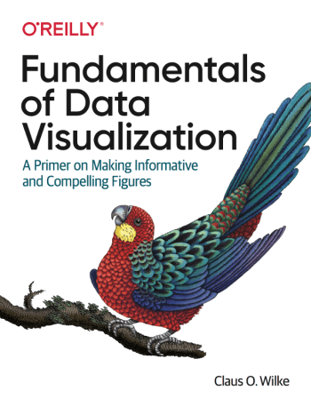 Fundamentals of Data Visualization: A Primer On Making Informative and Compelling Figures by Claus O. Wilke