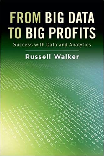 “From Big Data to Big Profits: Success with Data and Analytics” by Russell Walker 