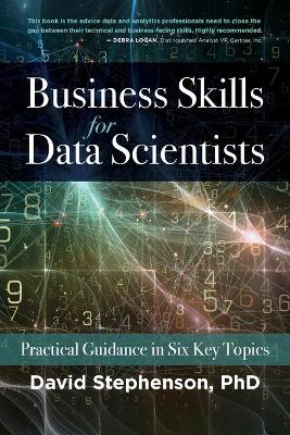 Data science books: "Business Skills For Data Scientists: Practical Guidance in Six Key Topics" by David Stephenson, PhD 